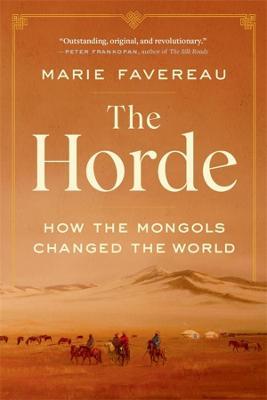 The Horde: How the Mongols Changed the World - Marie Favereau