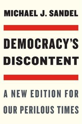 Democracy's Discontent: A New Edition for Our Perilous Times - Michael J. Sandel