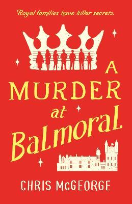 A Murder at Balmoral - Chris Mcgeorge