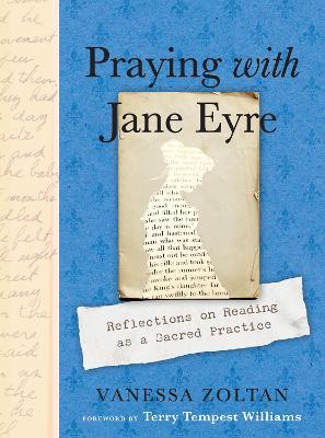 Praying with Jane Eyre: Reflections on Reading as a Sacred Practice - Vanessa Zoltan