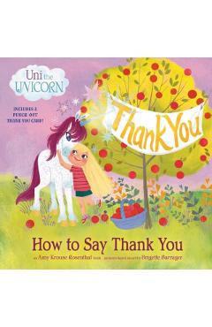 Uni the Unicorn: How to Say Thank You - Amy Krouse Rosenthal