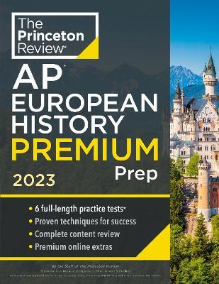 Princeton Review AP European History Premium Prep, 2023: 6 Practice Tests + Complete Content Review + Strategies & Techniques - The Princeton Review