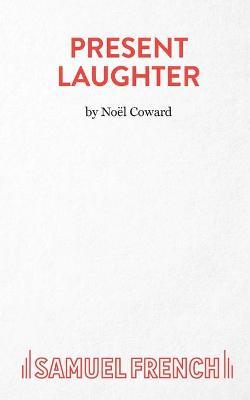 Present Laughter - A Play - No�l Coward
