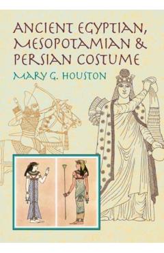 Ancient Egyptian, Mesopotamian & Persian Costume - Mary G. Houston