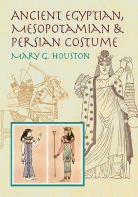 Ancient Egyptian, Mesopotamian & Persian Costume - Mary G. Houston