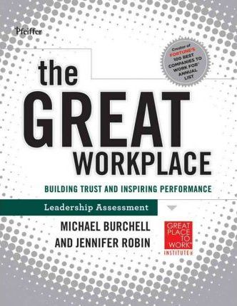 The Great Workplace: Building Trust and Inspiring Performance Self Assessment - Michael J. Burchell