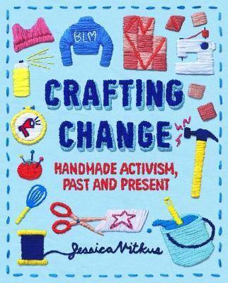 Crafting Change: Handmade Activism, Past and Present - Jessica Vitkus