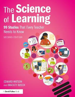 The Science of Learning: 99 Studies That Every Teacher Needs to Know - Edward Watson