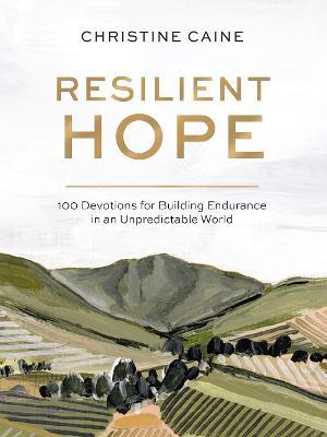 Resilient Hope: 100 Devotions for Building Endurance in an Unpredictable World - Christine Caine
