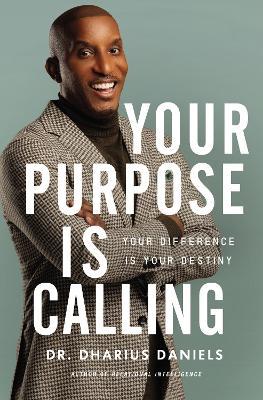 Your Purpose Is Calling: Your Difference Is Your Destiny - Dharius Daniels