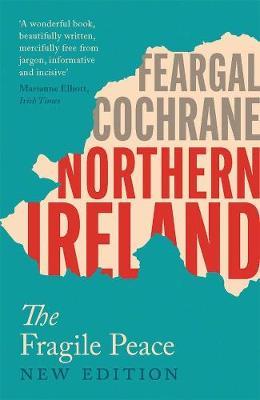 Northern Ireland: The Fragile Peace - Feargal Cochrane