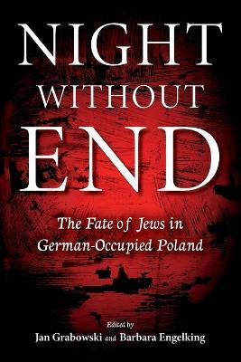 Night Without End: The Fate of Jews in German-Occupied Poland - Jan Grabowski