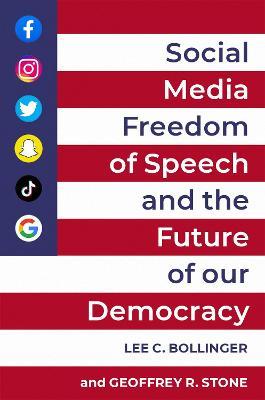 Social Media, Freedom of Speech, and the Future of Our Democracy - Lee C. Bollinger