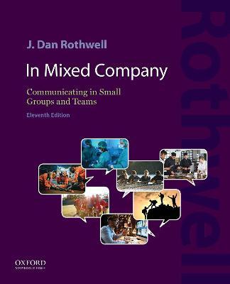In Mixed Company 11E: Communicating in Small Groups and Teams - J. Dan Rothwell