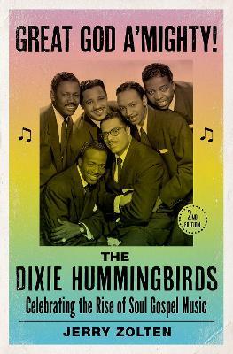 Great God A'Mighty! the Dixie Hummingbirds: Celebrating the Rise of Soul Gospel Music - Jerry Zolten