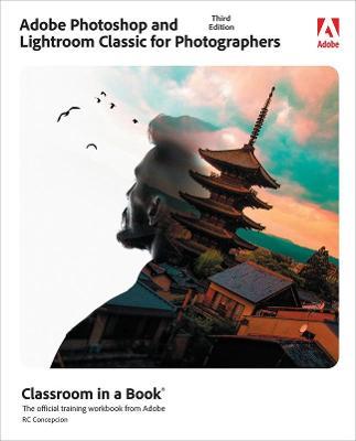 Adobe Photoshop and Lightroom Classic Classroom in a Book - Rafael Concepcion