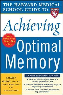 The Harvard Medical School Guide to Achieving Optimal Memory - Aaron Nelson