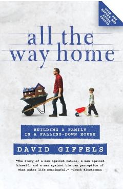 All the Way Home: Building a Family in a Falling-Down House - David Giffels