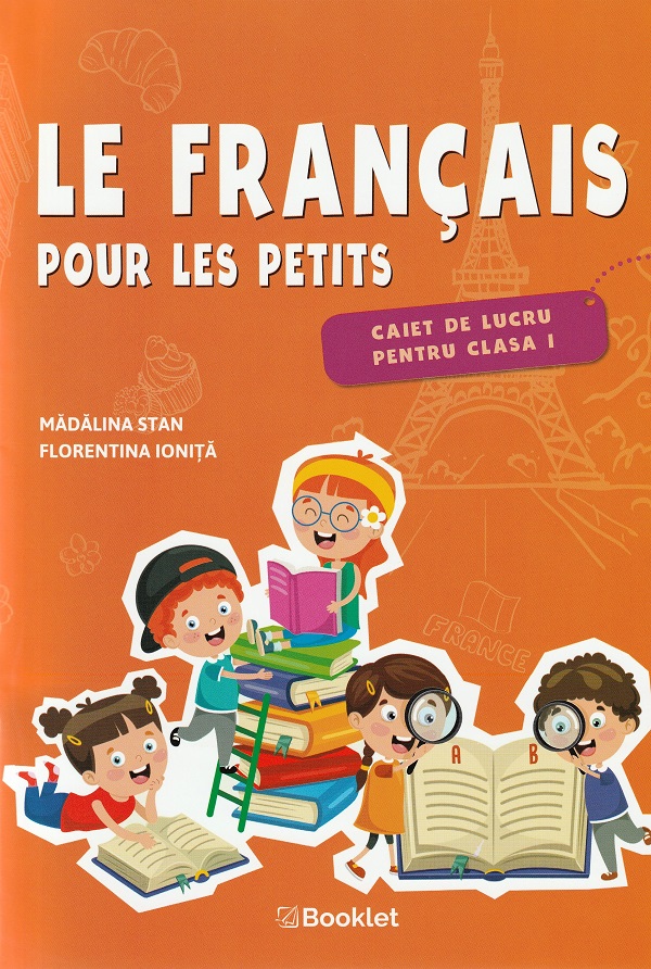 Le francais pour les petits - Clasa 1 - Caiet de lucru - Madalina Stan, Florentina Ionita