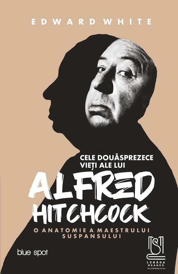 eBook Cele douasprezece vieti ale lui Alfred Hitchcock. O anatomie a maestrului suspansului - Edward White
