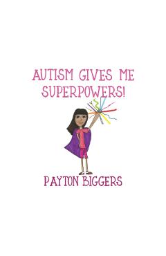 Autism Gives Me Superpowers! - Payton Biggers