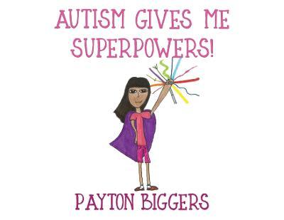 Autism Gives Me Superpowers! - Payton Biggers