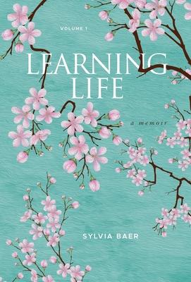 Learning Life: A Memoir - Sylvia Baer