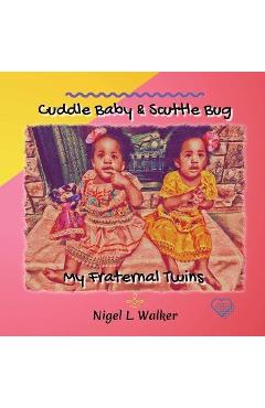 Coperta cărții 'Cuddle Baby & Scuttle Bug: My Fraternal Twins - Nigel L. Walker'