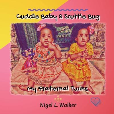 Coperta cărții 'Cuddle Baby & Scuttle Bug: My Fraternal Twins - Nigel L. Walker'