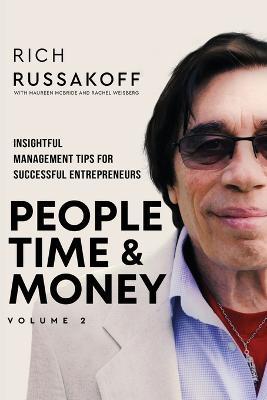 People Time & Money Volume 2: Insightful Management Tips for Successful Entrepreneurs - Rich Russakoff
