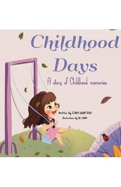 Coperta cărții 'Childhood Days: A Story Of Childhood Memories - Ciara Quintero'