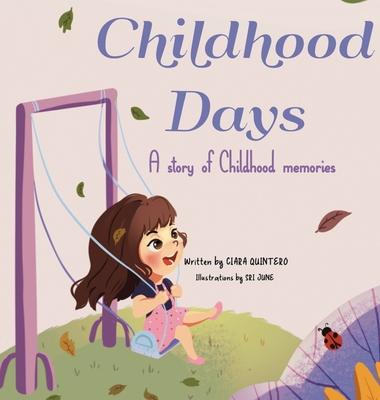 Coperta cărții 'Childhood Days: A Story Of Childhood Memories - Ciara Quintero'