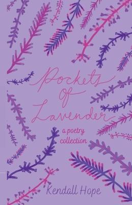 Pockets of Lavender: A Poetry Collection - Kendall Hope