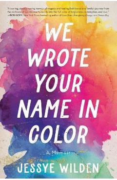 Coperta cărții 'We Wrote Your Name in Color: A Memoir - Jessye Wilden'