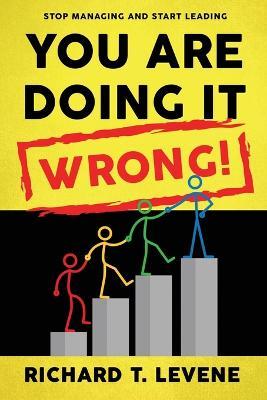 You Are Doing it Wrong! - Richard T. Levene