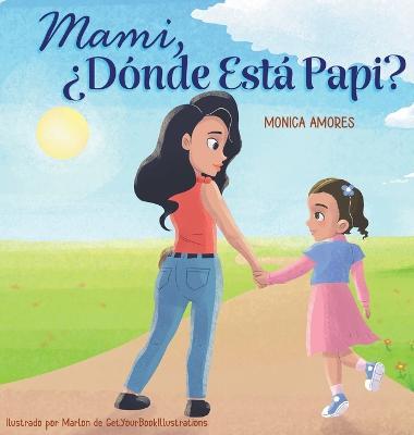 Mami, ¿Dónde Está Papi? - Monica Amores