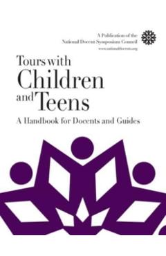 Tours with Children and Teens: A Handbook for Docents and Guides - National Docent Symposium Council