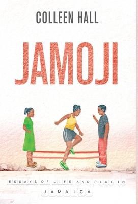 Jamoji: Essays of Life and Play in Jamaica - Colleen Hall