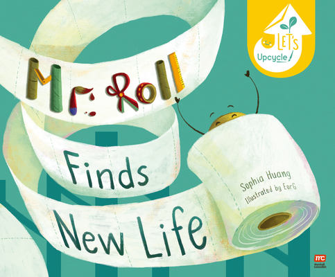 Mr. Roll Finds New Life: Let's Upcycle - Sophia Huang