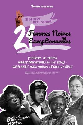Coperta cărții '21 femmes noires exceptionnelles: L'histoire de femmes noires importantes du XXe siècle: Daisy Bates, Maya Angelou et'