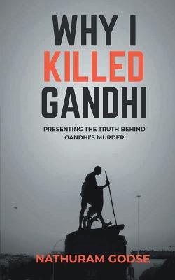 Why I Killed Gandhi - Nathuram Godse