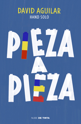 Pieza a Pieza: La Historia del Chico Que Se Construyó a Sí Mismo / Piece by Piec E: The Story of the Boy Who Built Himself - David Aguilar