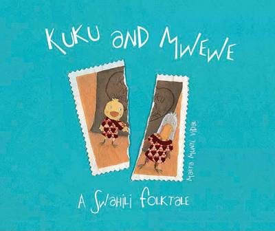 Kuku and Mwewe - A Swahili Folktale: A Swahili Folktale - Marta Munté Vidal