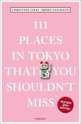 111 Places in Tokyo That You Shouldn't Miss - Christine Izeki