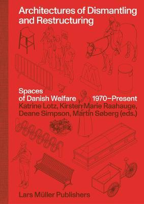 Architectures of Dismantling and Restructuring: Spaces of Danish Welfare, 1970-Present - Kirsten Marie Raahauge