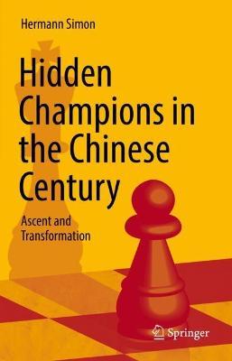 Hidden Champions in the Chinese Century: Ascent and Transformation - Hermann Simon
