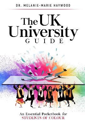 The UK University Guide: An essential pocketbook for students of colour - Melanie-marie Haywood