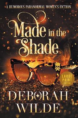 Made in the Shade: A Humorous Paranormal Women's Fiction (Large Print) - Deborah Wilde
