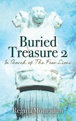 Buried Treasure 2: In Search of The Four Lions - Regina Mouradian