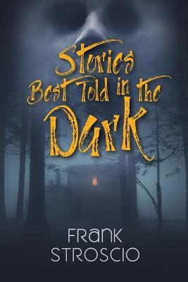 Stories Best Told in the Dark - Frank Stroscio